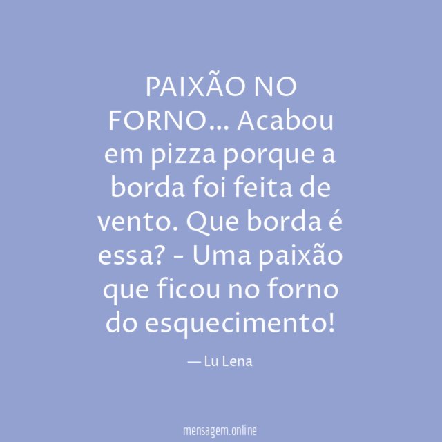 PAIXÃO NO FORNO…