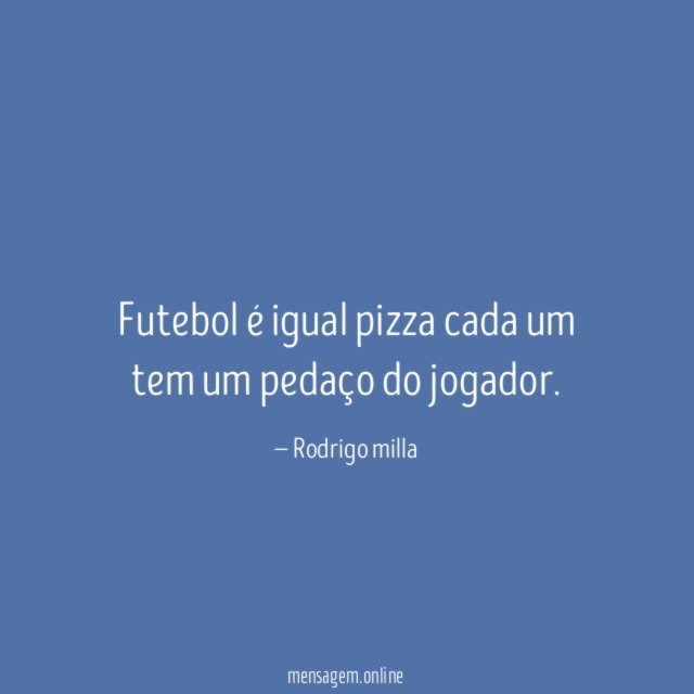 Futebol é igual pizza cada um tem um pedaço do jogador