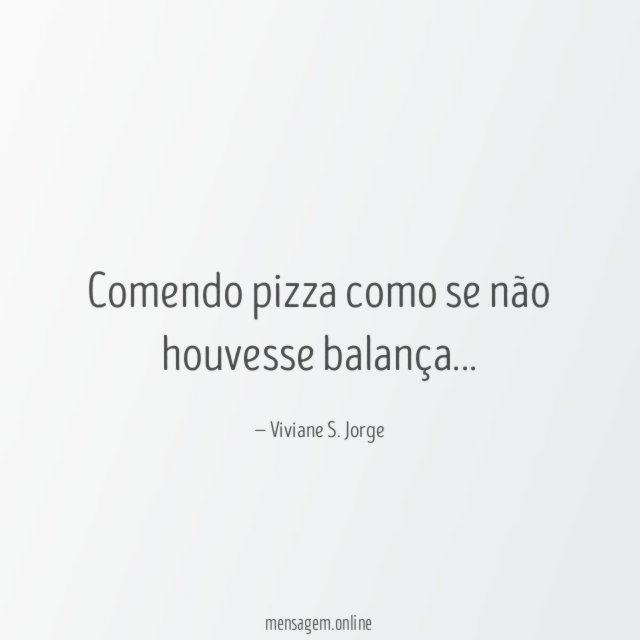 Comendo pizza como se não houvesse balança