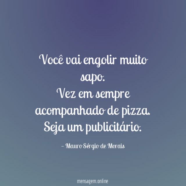 Você vai engolir muito sapo