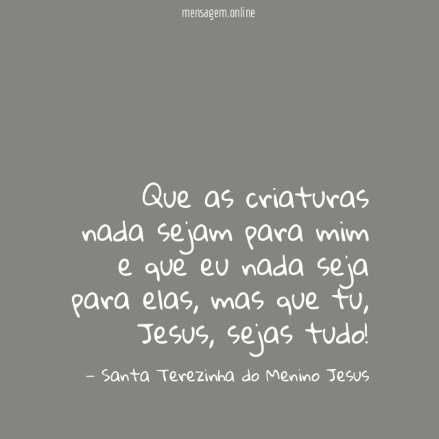 Que as criaturas nada sejam para mim