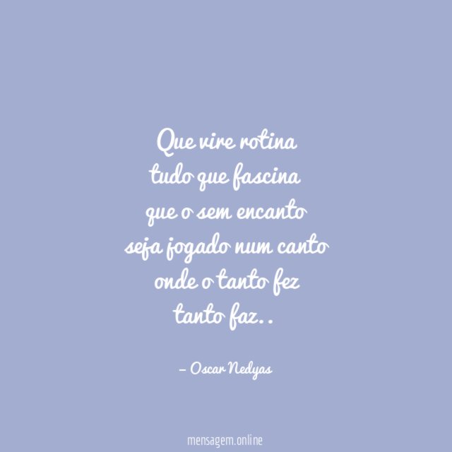Que vire rotina tudo que fascina que o sem