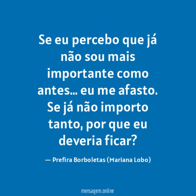 Se eu percebo que já não sou mais importante como antes