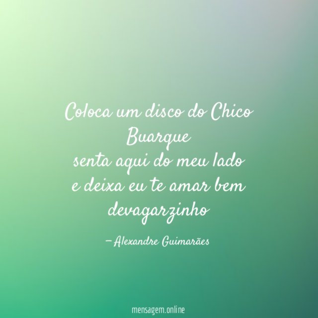 coloca um disco do Chico Buarque senta aqui do