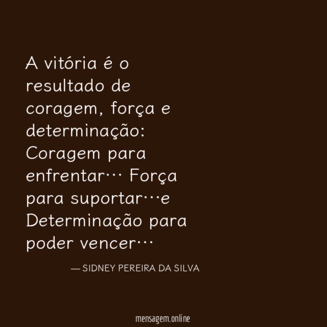 A vitória é o resultado de coragem, força e determinação: