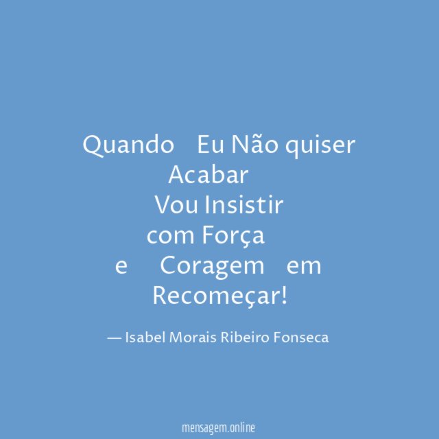 Quando╰⊱♥⊱╮Eu Não quiser Acabar╰⊱♥⊱╮ Vou Insistir com Força ╰⊱♥⊱╮ e ╰⊱♥⊱╮
