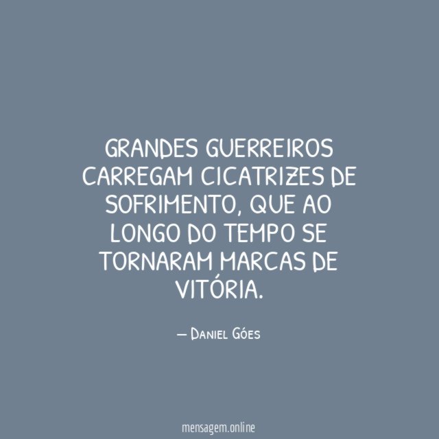 Grandes guerreiros carregam cicatrizes de sofrimento