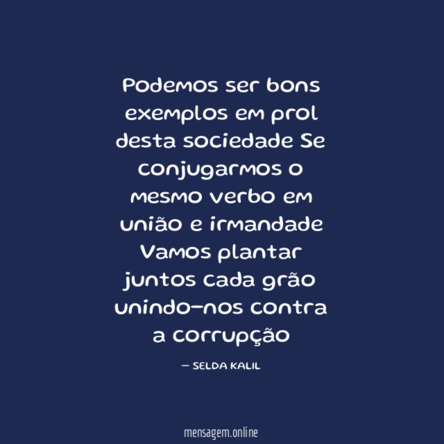 Podemos ser bons exemplos em prol desta sociedade Se