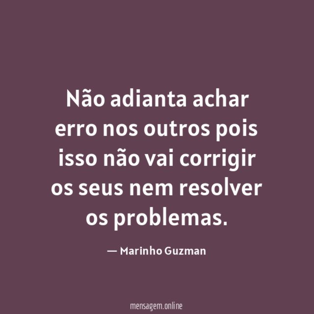 Não adianta achar erro nos outros pois isso