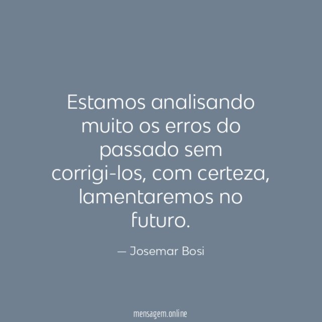 Estamos analisando muito os erros do passado sem corrigi-los