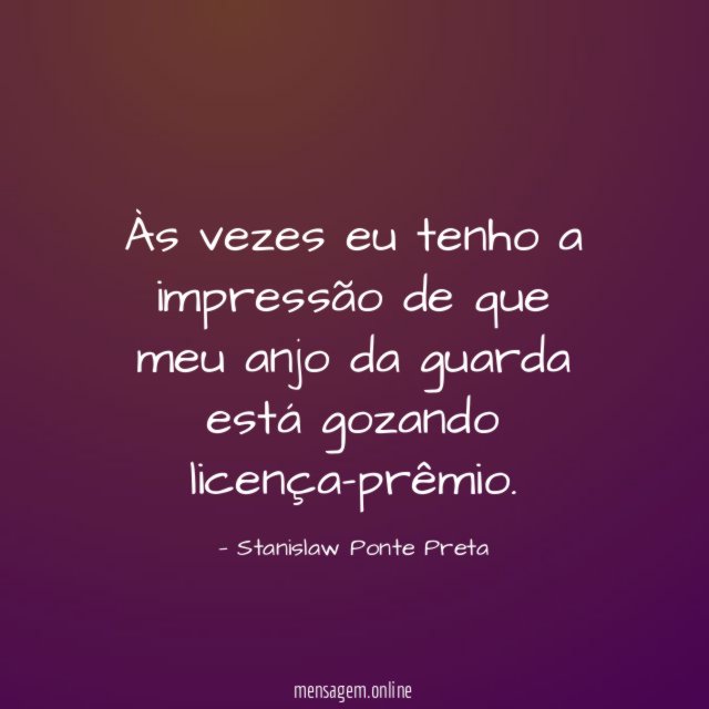 Às vezes eu tenho a impressão de que