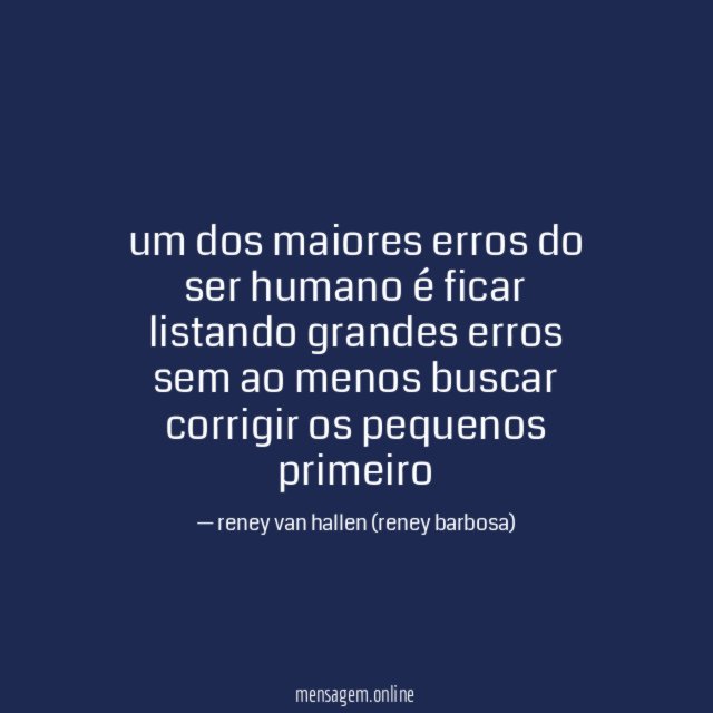 um dos maiores erros do ser humano é
