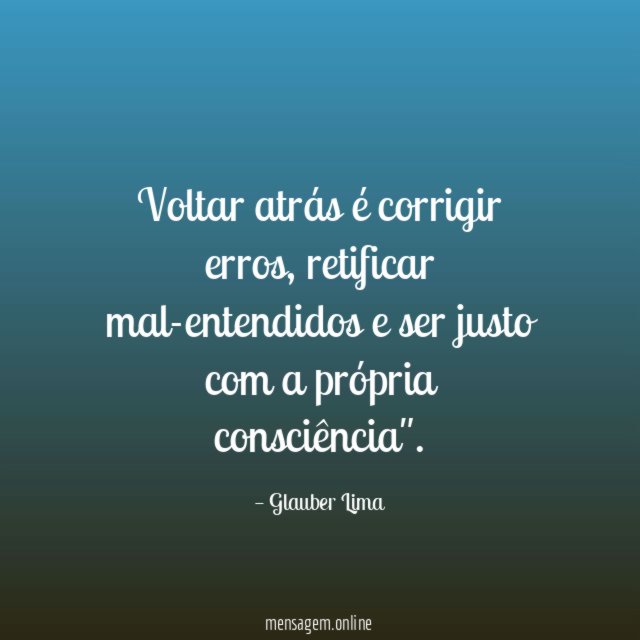 Voltar atrás é corrigir erros