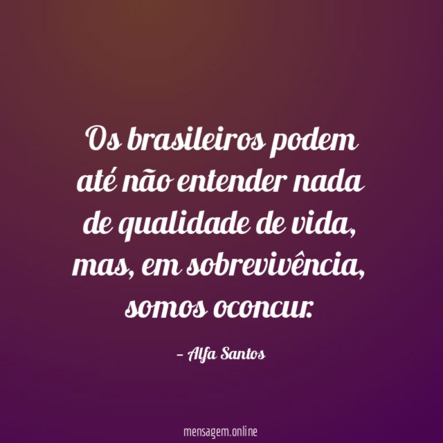 Os brasileiros podem até não entender nada de qualidade de vida
