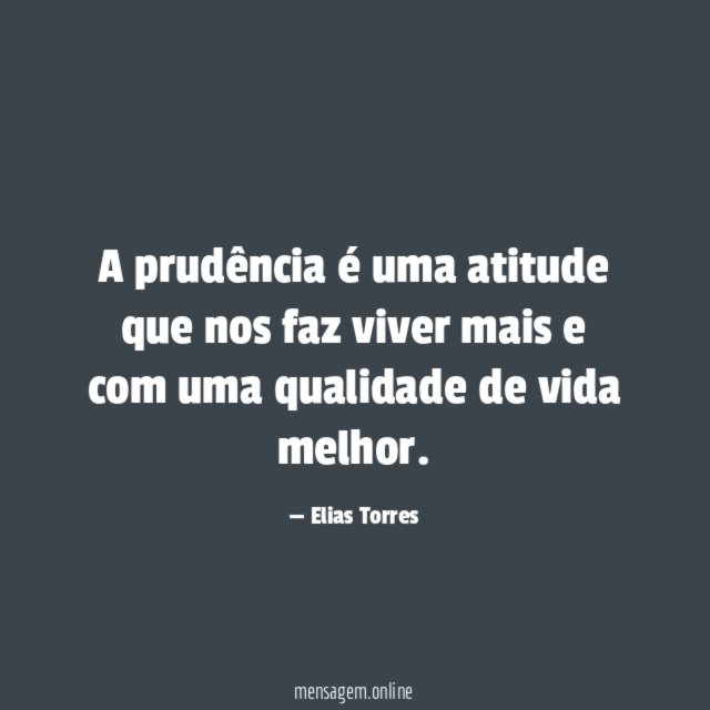 A prudência é uma atitude que nos faz