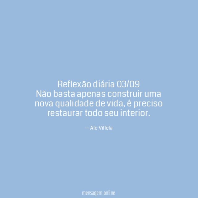 Reflexão diária 03/09 Não basta apenas construir uma nova