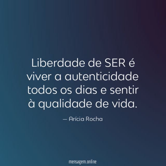 Liberdade de SER é viver a autenticidade todos