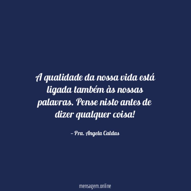 A qualidade da nossa vida está ligada também às nossas palavras
