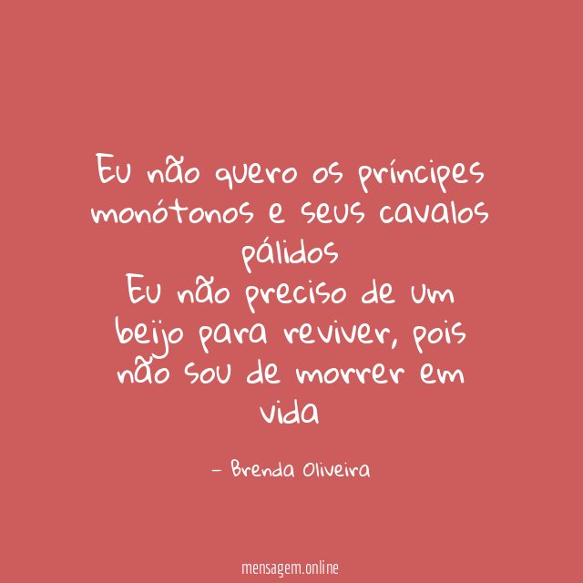 Eu não quero os príncipes monótonos e seus