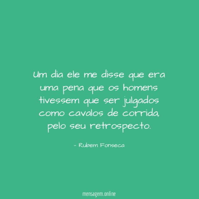 Um dia ele me disse que era uma