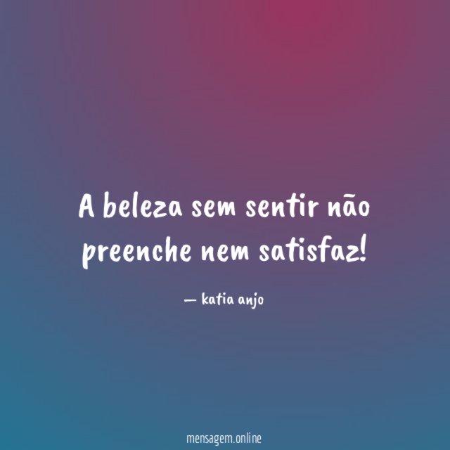 A beleza sem sentir não preenche nem satisfaz