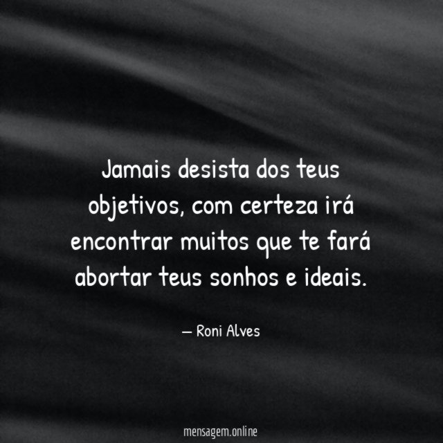 Jamais desista dos teus objetivos