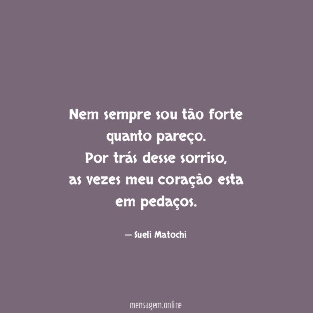 Nem sempre sou tão forte quanto pareço