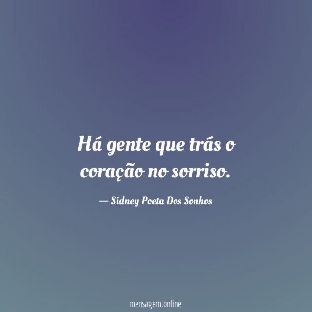 Há gente que trás o coração no sorriso