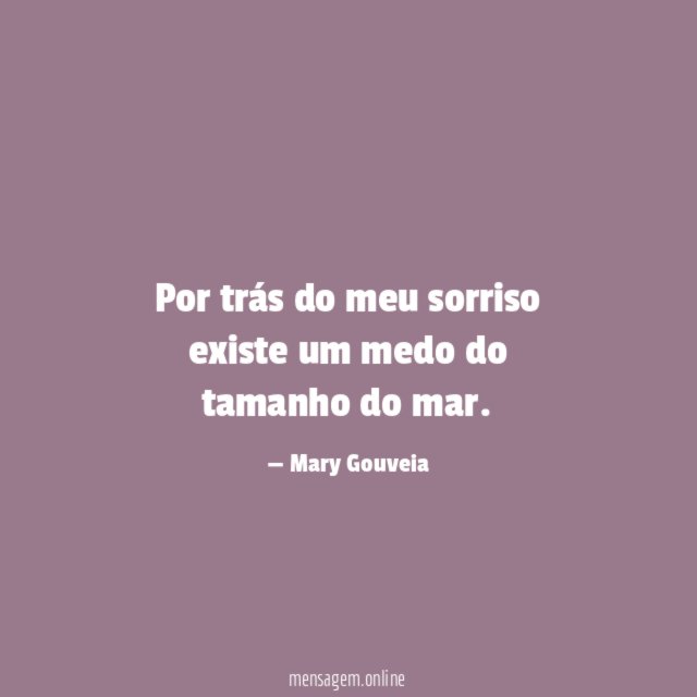 Por trás do meu sorriso existe um medo