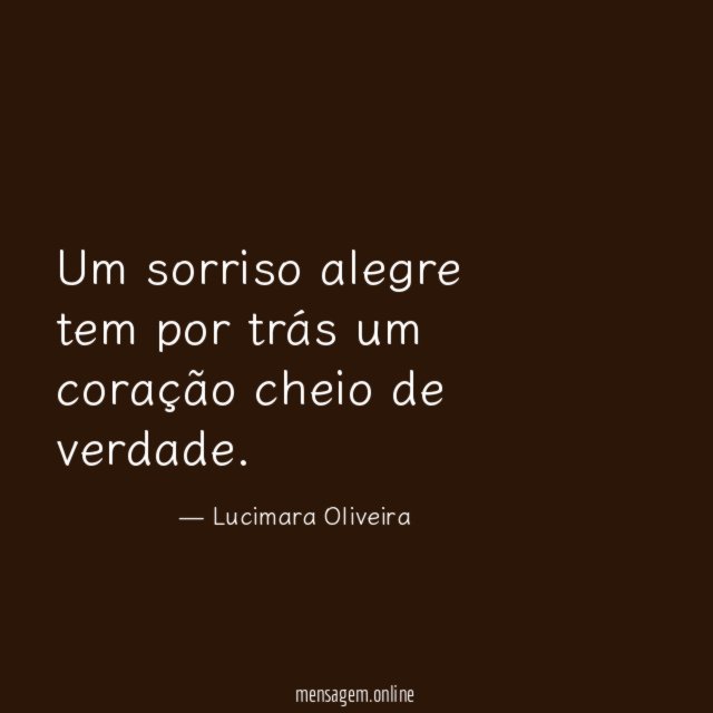 Um sorriso alegre tem por trás um coração