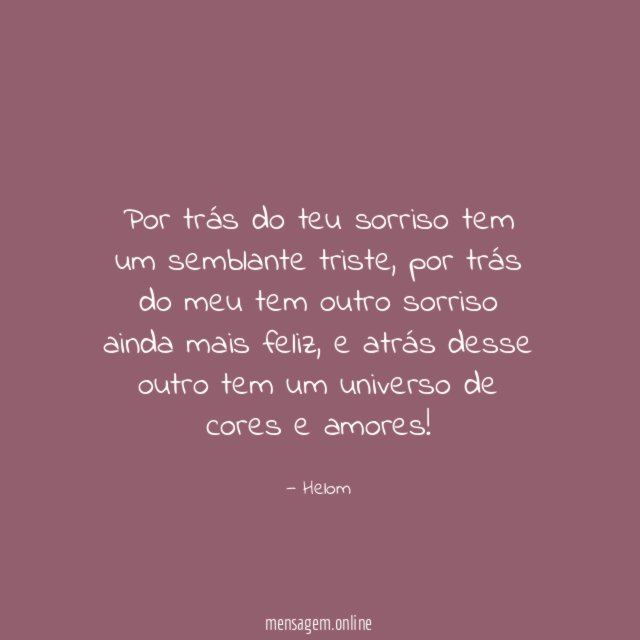 Por trás do teu sorriso tem um semblante triste