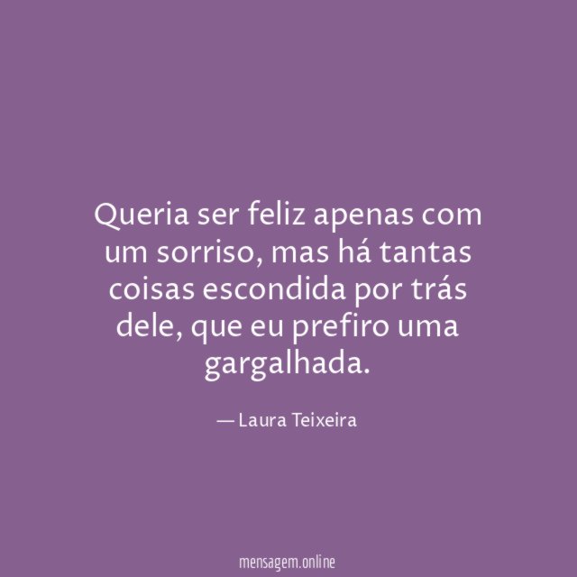 Queria ser feliz apenas com um sorriso