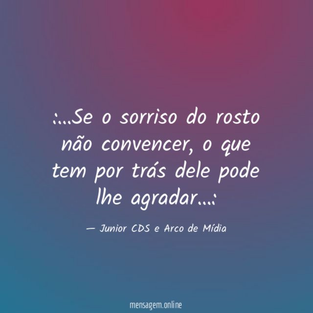 Se o sorriso do rosto não convencer