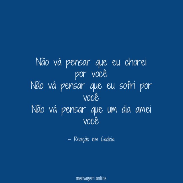 Não vá pensar que eu chorei por você Não