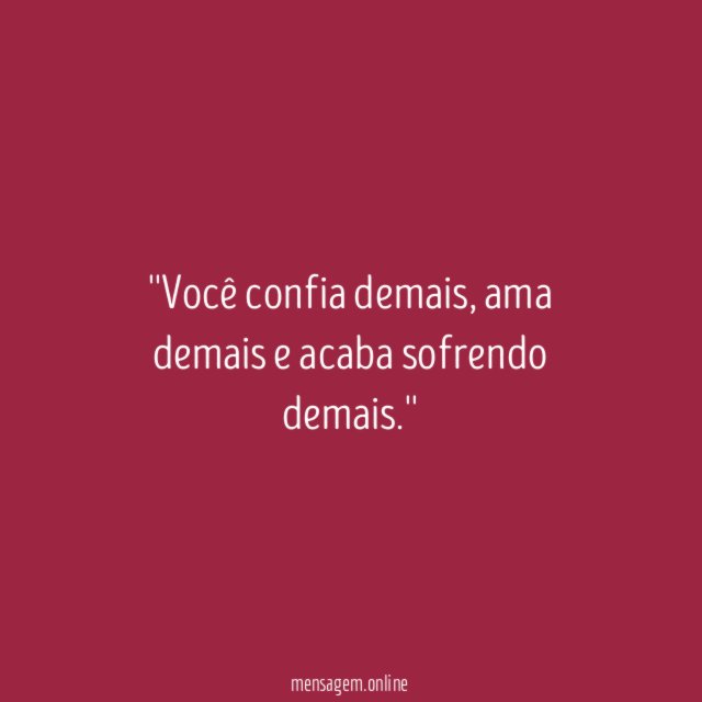 'Você confia demais