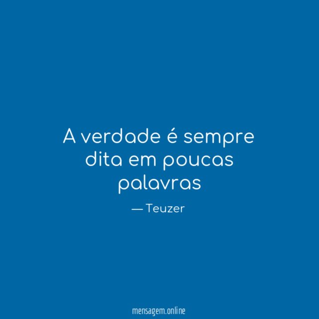 A verdade é sempre dita em poucas palavras