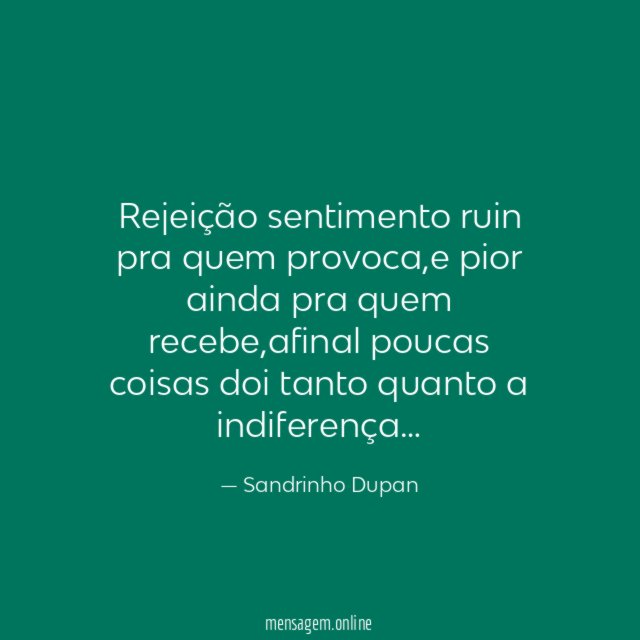 Rejeição sentimento ruin pra quem provoca