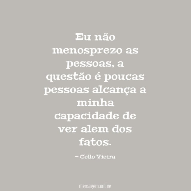 Eu não menosprezo as pessoas