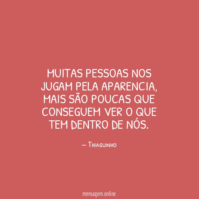 Muitas pessoas nos jugam pela aparencia