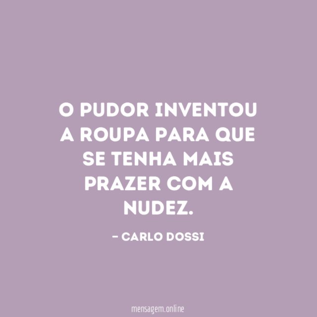 O pudor inventou a roupa para que se