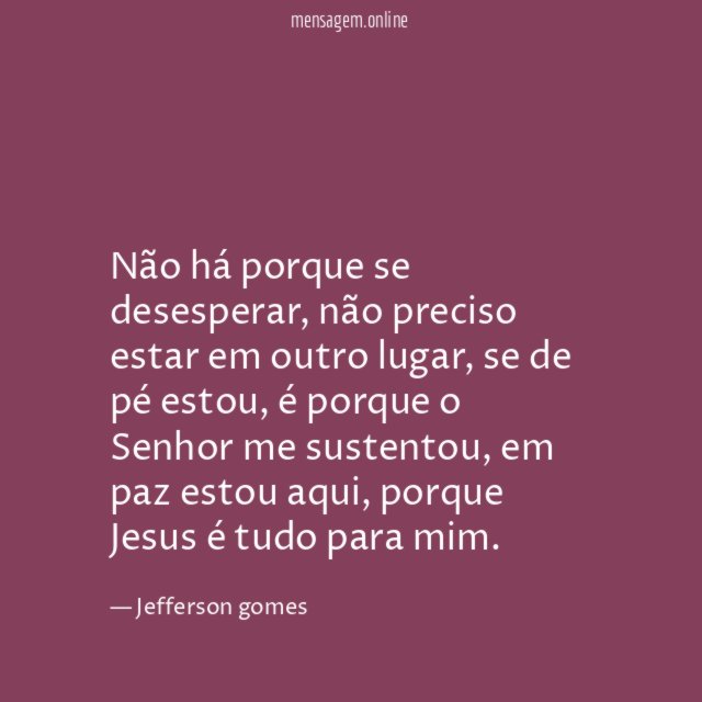 Não há porque se desesperar