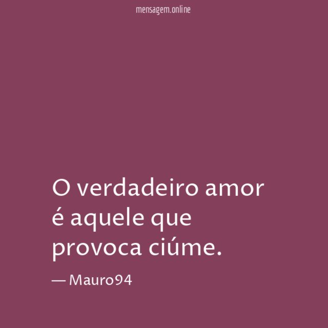 O verdadeiro amor é aquele que provoca ciúme