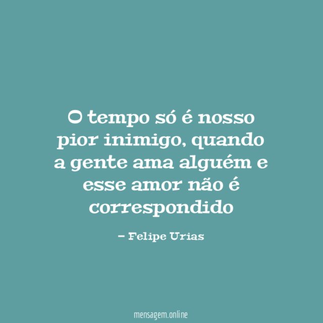 O tempo só é nosso pior inimigo