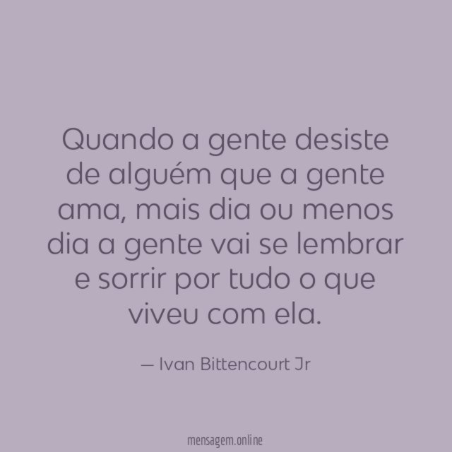 Quando a gente desiste de alguém que a gente ama