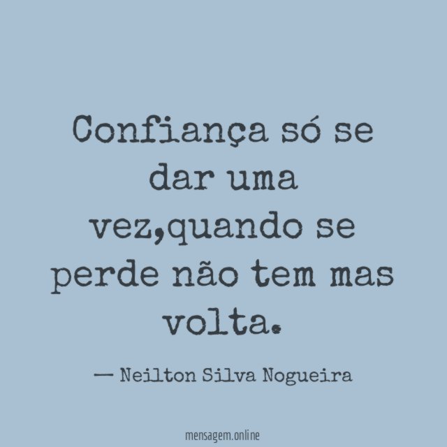 Confiança só se dar uma vez