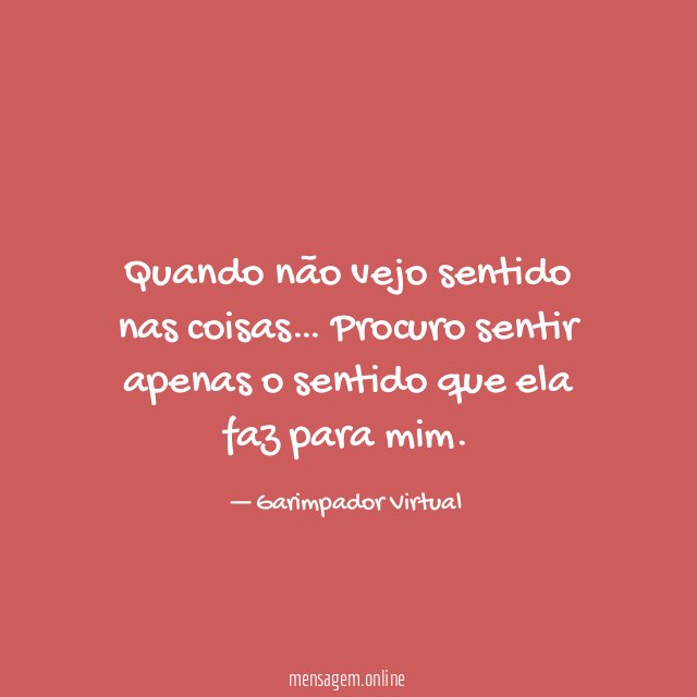 Quando não vejo sentido nas coisas
