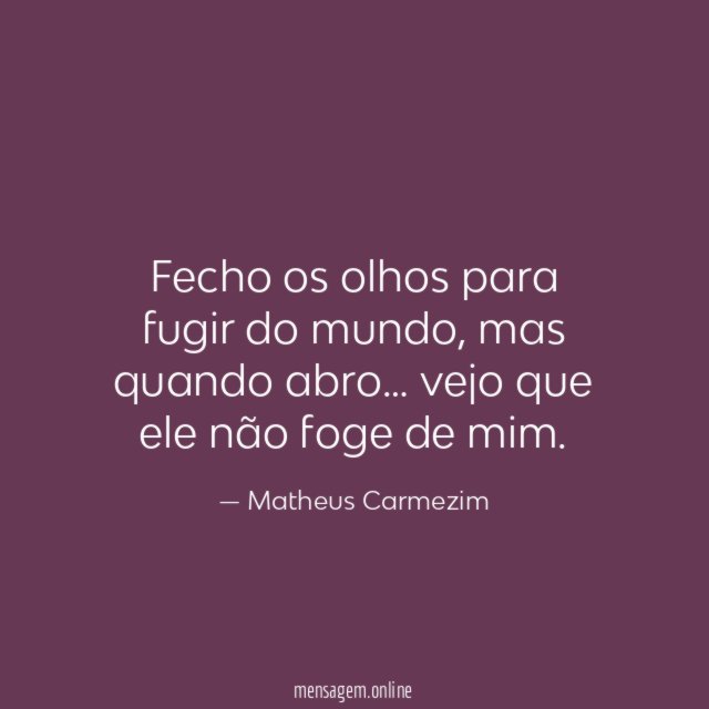 Fecho os olhos para fugir do mundo