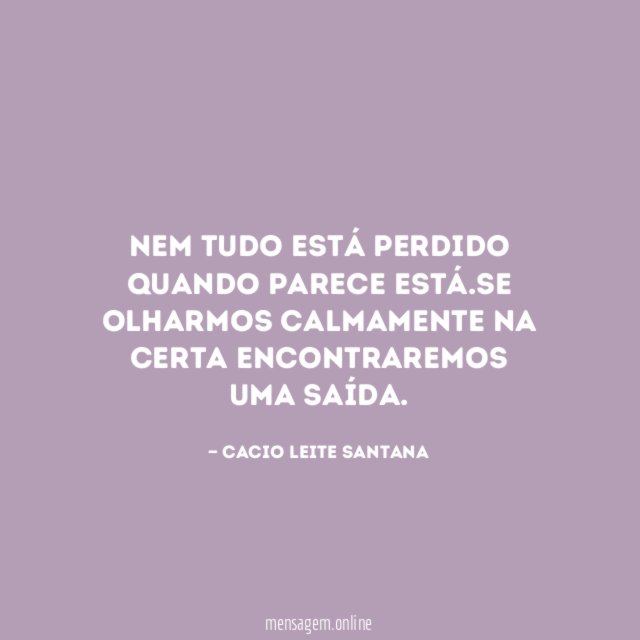 Nem tudo está perdido quando parece está