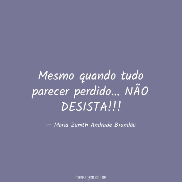 Mesmo quando tudo parecer perdido
