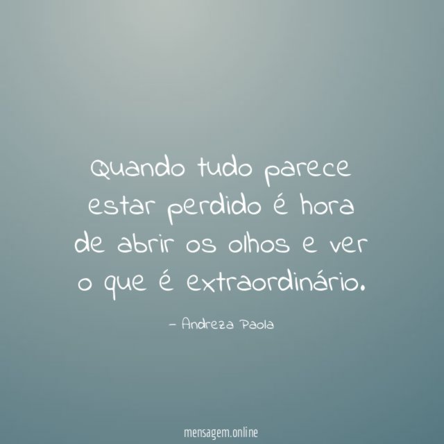 Quando tudo parece estar perdido é hora de